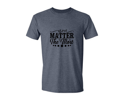 brand:Generic|color:Heather Navy|You Matter The Most Cut Files Graphic T-Shirt