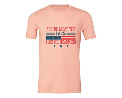 brand:Generic|color:Heather Peach|Are We Great Yet Cause I Just Feel Embar Graphic T-Shirt