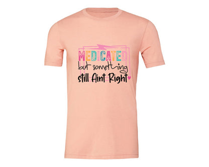 brand:Generic|color:Heather Peach|Medicated But Somethin Aint Right Snarky Graphic T-Shirt