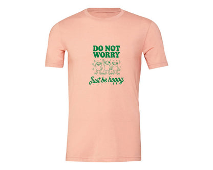 brand:Generic|color:Heather Peach|Do Not Worry Just Be Hoppy Frog T Shirt 2 Graphic T-Shirt