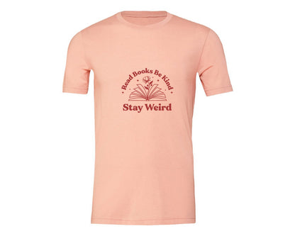 brand:Generic|color:Heather Peach|Read Books Be Kind Stay Weird T Shirt 5 Graphic T-Shirt