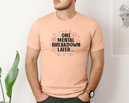 brand:Bella Canvas|color:Heather Peach|One Mental Breakdown Later Shirt Graphic T-Shirt