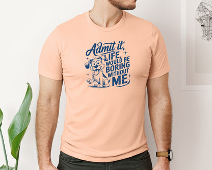 brand:Bella Canvas|color:Heather Peach|Admit It Life Would Be Boring Without Me 175 Graphic T-Shirt