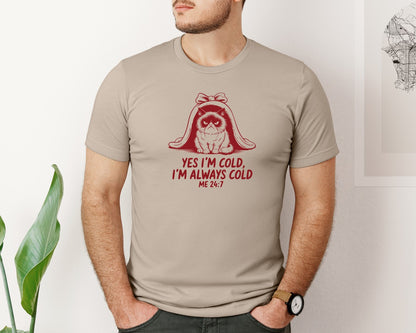 brand:Bella Canvas|color:Heather Tan|Yes Im Cold Always Cold Me 247 Des Graphic T-Shirt