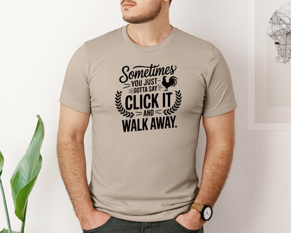 brand:Bella Canvas|color:Heather Tan|Sometimes You Just Gotta Say Click It An Graphic T-Shirt