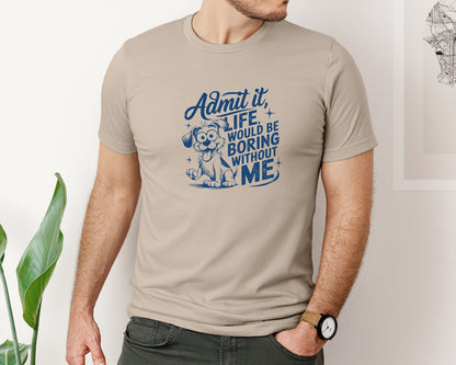 brand:Bella Canvas|color:Heather Tan|Admit It Life Would Be Boring Without Me 175 Graphic T-Shirt