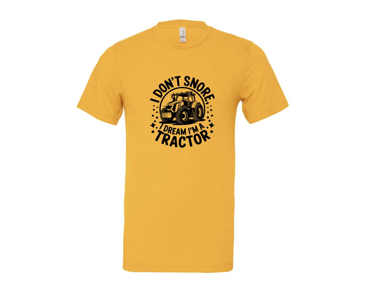 brand:Bella Canvas|color:Heather Yellow Gold|I Dont Snore I Dream I M A Tractor Graphic T-Shirt