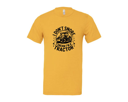 brand:Bella Canvas|color:Heather Yellow Gold|I Dont Snore I Dream I M A Tractor Graphic T-Shirt
