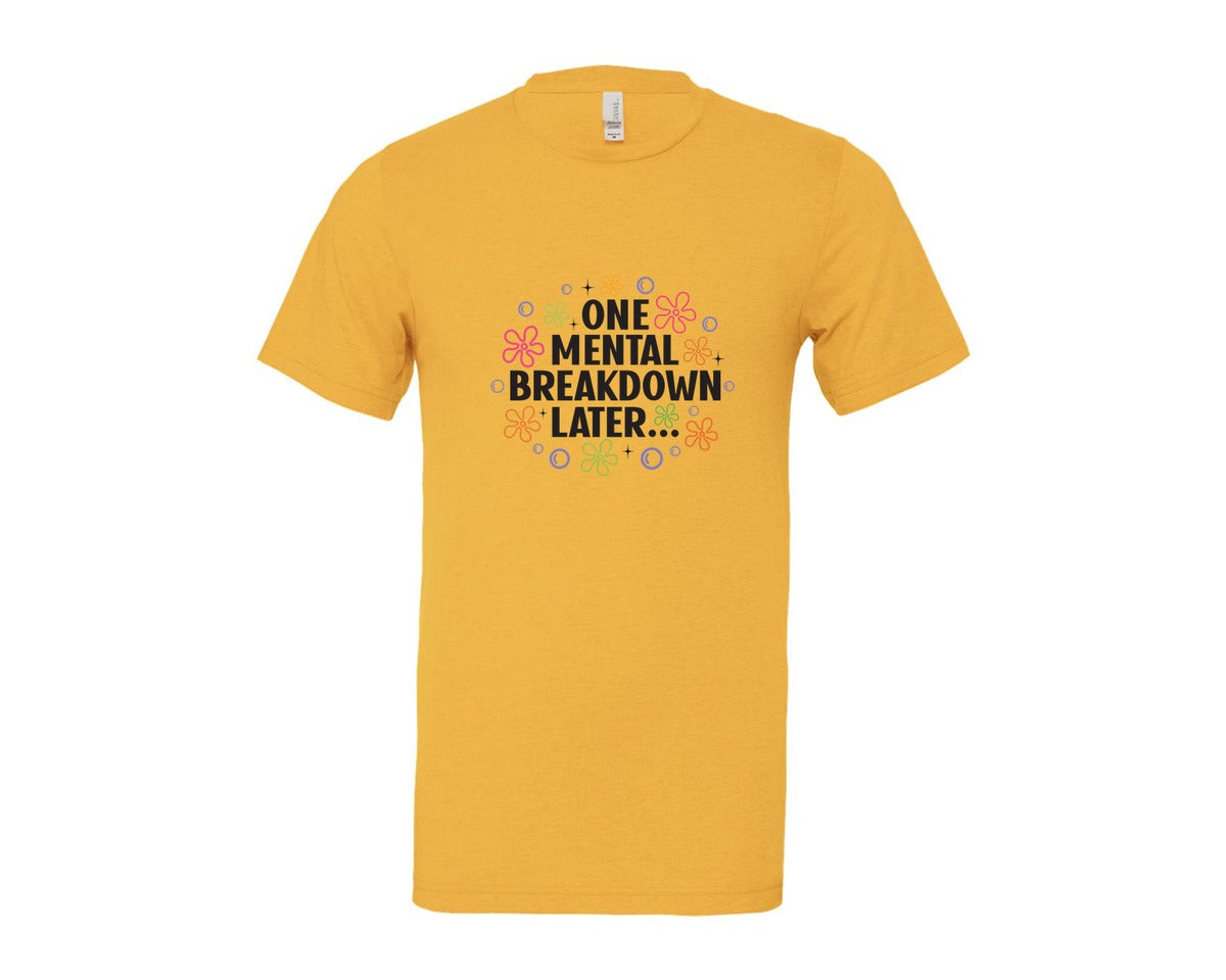 brand:Bella Canvas|color:Heather Yellow Gold|One Mental Breakdown Later Shirt Graphic T-Shirt