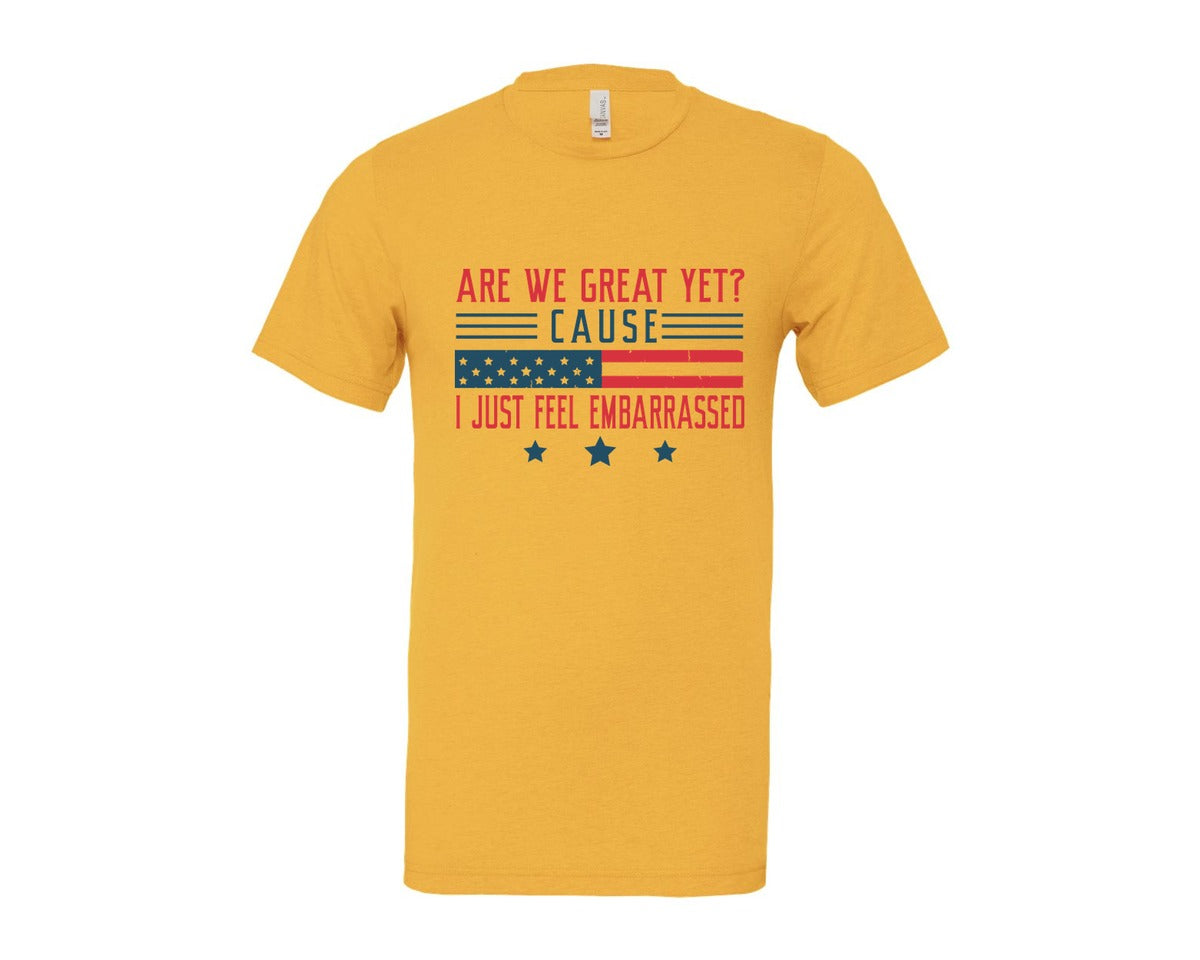 brand:Bella Canvas|color:Heather Yellow Gold|Are We Great Yet Cause I Just Feel Embar Graphic T-Shirt