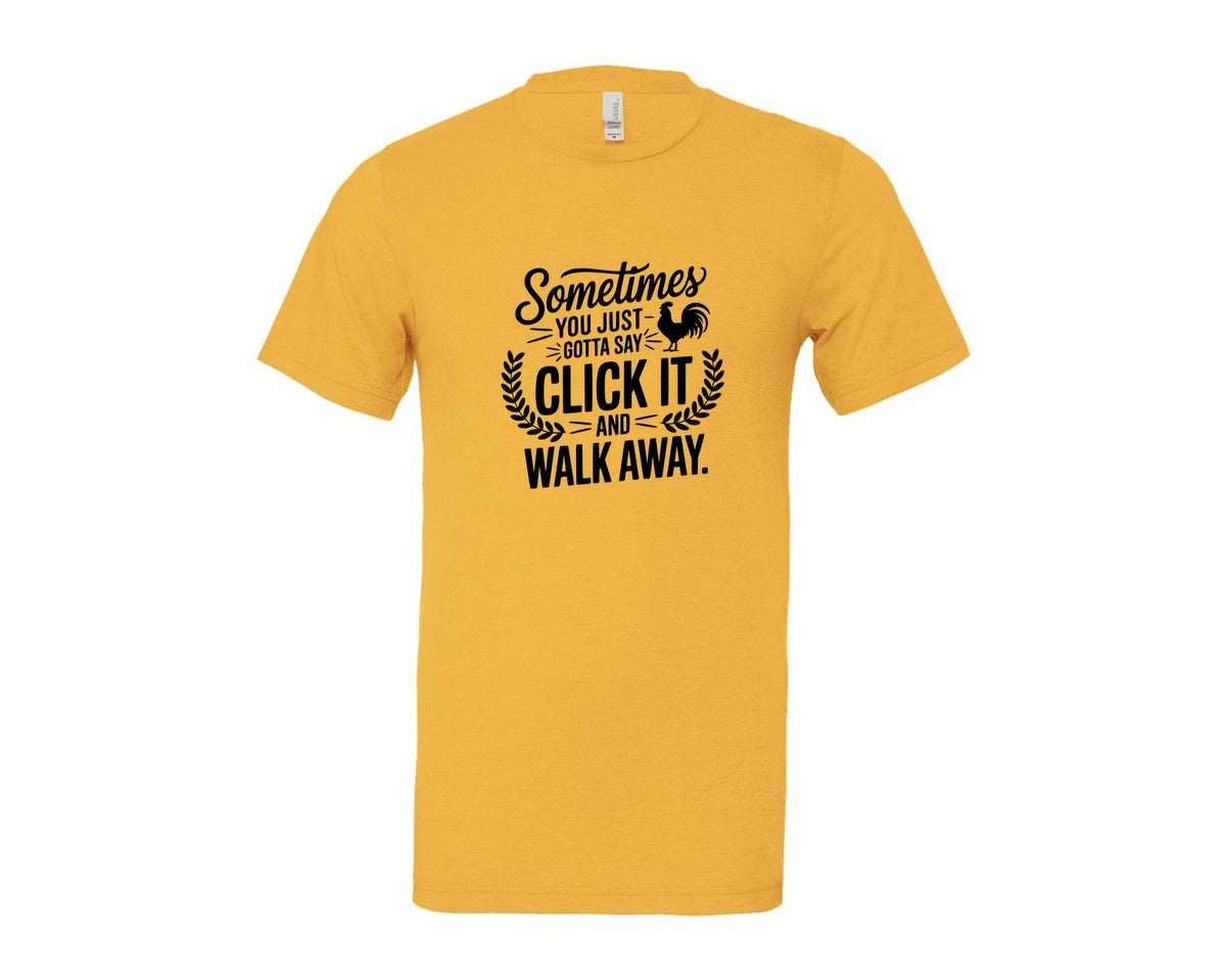 brand:Bella Canvas|color:Heather Yellow Gold|Sometimes You Just Gotta Say Click It An Graphic T-Shirt