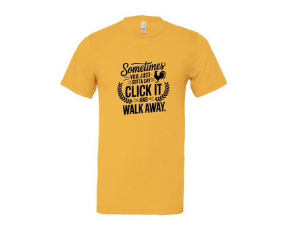 brand:Bella Canvas|color:Heather Yellow Gold|Sometimes You Just Gotta Say Click It An Graphic T-Shirt