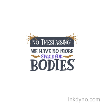 No Trespassing We Have No More Space for Bodies