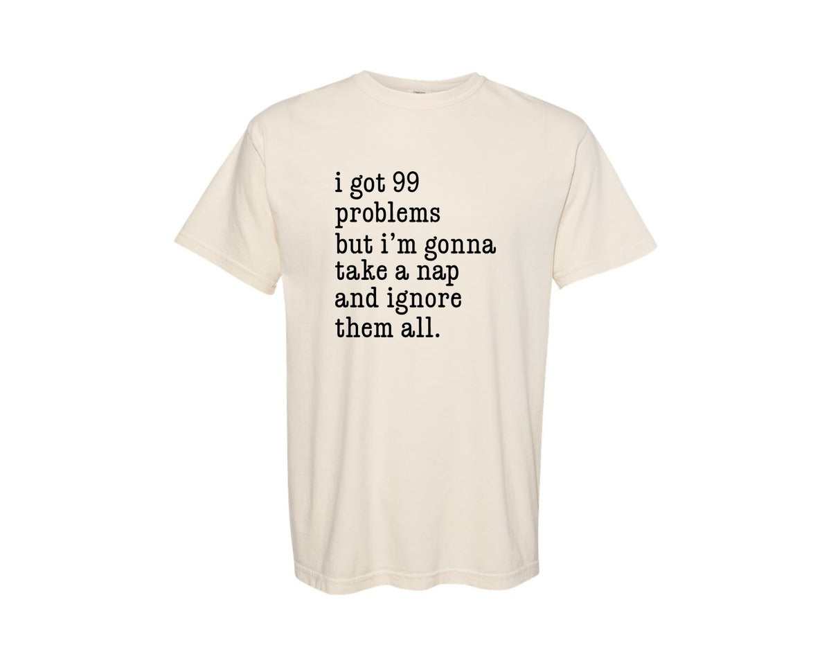 brand:Comfort Colors|color:Ivory|I Got 99 Problems Take A Nap Ignore Them Graphic T-Shirt