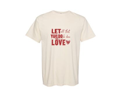 brand:Comfort Colors|color:Ivory|Let All That You Do Be Done In Love 62 Graphic T-Shirt