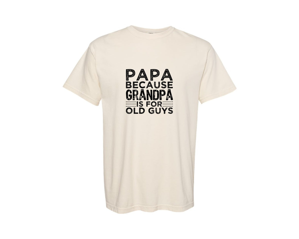 brand:Comfort Colors|color:Ivory|Papa Because Grandpa Is For Old Guys Dad Graphic T-Shirt