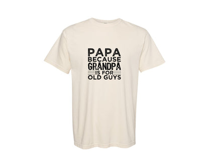 brand:Comfort Colors|color:Ivory|Papa Because Grandpa Is For Old Guys Dad Graphic T-Shirt