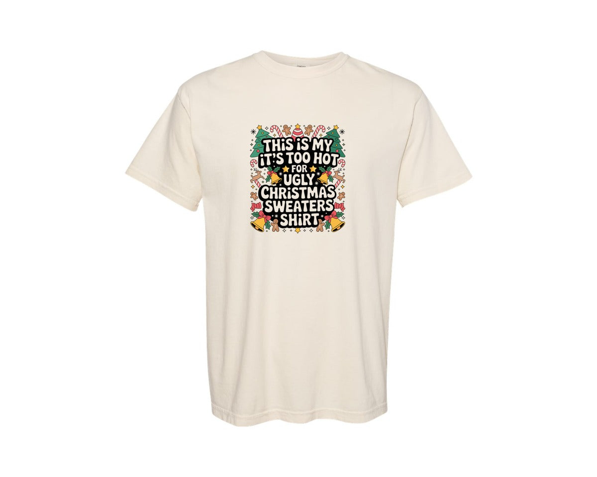 brand:Comfort Colors|color:Ivory|Too Hot Ugly Christmas Sweater Shirt Graphic T-Shirt