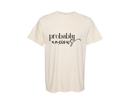 brand:Comfort Colors|color:Ivory|Probably Anxious Funny Mom Graphic T-Shirt