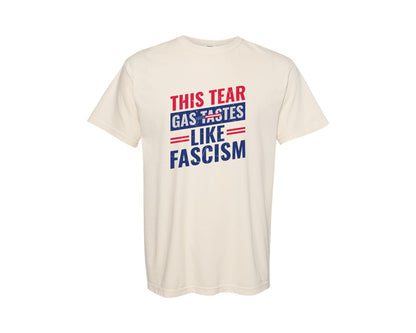 brand:Comfort Colors|color:Ivory|This Tear Gas Tastes Like Fascism Graphic T-Shirt