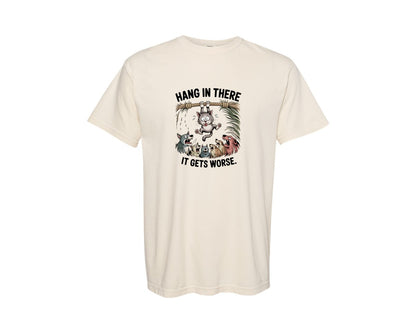 brand:Comfort Colors|color:Ivory|Hang In There It Gets Worse Funny Tshirt Graphic T-Shirt