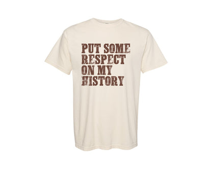 brand:Comfort Colors|color:Ivory|Put Some Respect On My History Graphic T-Shirt