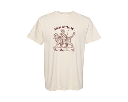 brand:Comfort Colors|color:Ivory|Sorry Gotta Go The Vibes Are Off 11 Graphic T-Shirt