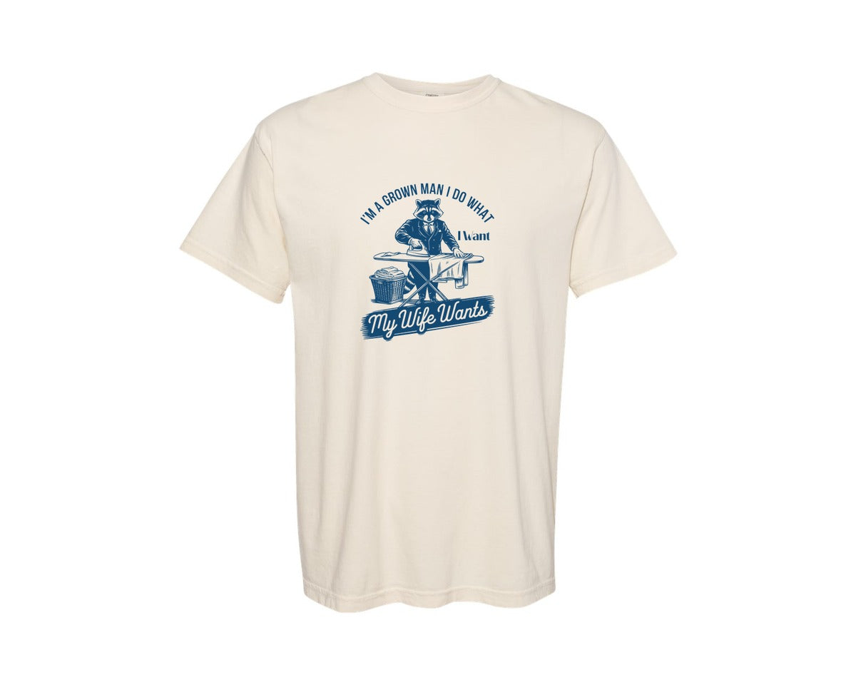 brand:Comfort Colors|color:Ivory|Im A Grown Man I Do What I Want My Wife 2 Graphic T-Shirt