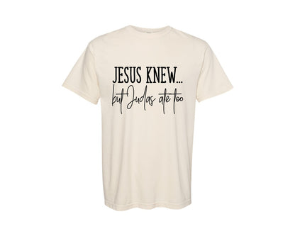 brand:Comfort Colors|color:Ivory|Jesus Knew Judas Ate Too Graphic T-Shirt