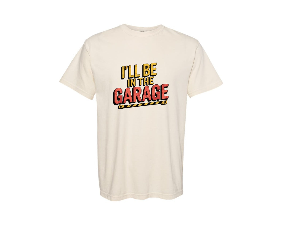 brand:Comfort Colors|color:Ivory|Ill Be In The Garage Funny Quote Graphic T-Shirt