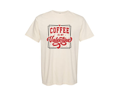 brand:Comfort Colors|color:Ivory|Valentine Coffee Is My Valentine Graphic T-Shirt