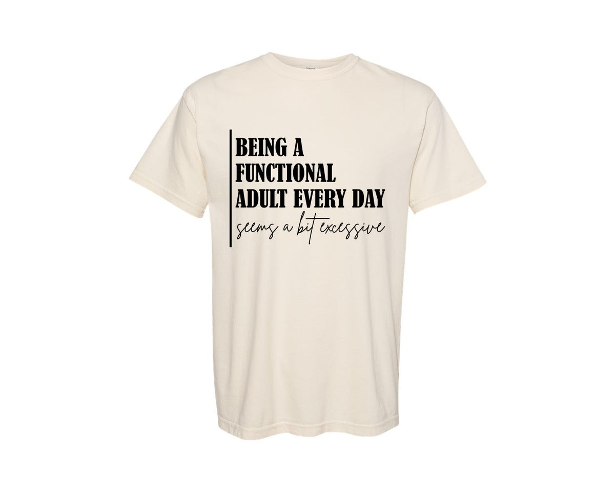 brand:Comfort Colors|color:Ivory|Being A Functional Adult Excessive 12 Graphic T-Shirt