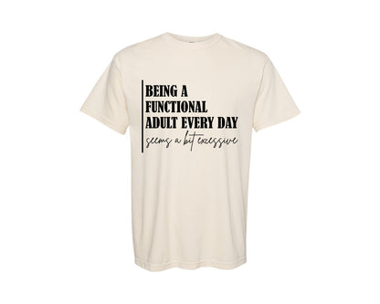 brand:Comfort Colors|color:Ivory|Being A Functional Adult Excessive 12 Graphic T-Shirt