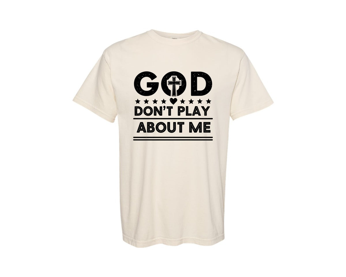 brand:Comfort Colors|color:Ivory|God Dont Play About Me Typography Shirt Graphic T-Shirt
