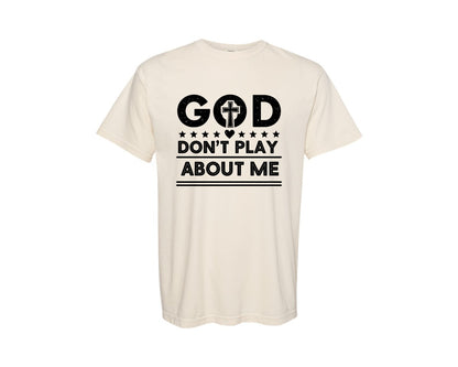 brand:Comfort Colors|color:Ivory|God Dont Play About Me Typography Shirt Graphic T-Shirt