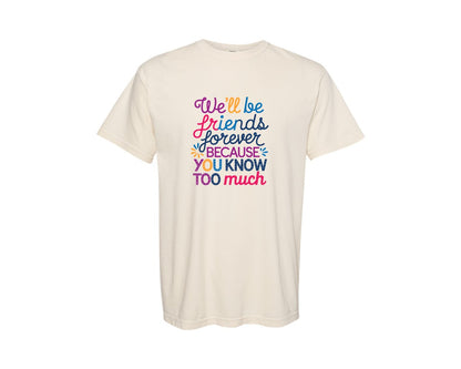 brand:Comfort Colors|color:Ivory|Funny Friends Friendship Quote Graphic T-Shirt