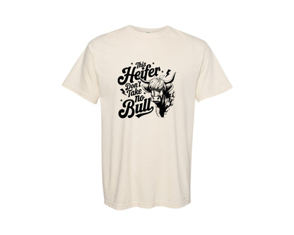 brand:Comfort Colors|color:Ivory|This Heifer Don T Take No Bull T Shi Graphic T-Shirt