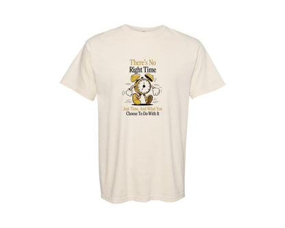 brand:Comfort Colors|color:Ivory|Theres No Right Time Just Time Graphic T-Shirt