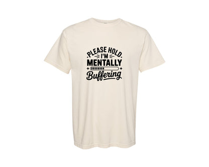 brand:Comfort Colors|color:Ivory|Please Hold Im Mentally Buffering Funny 3 Graphic T-Shirt