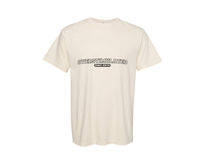 brand:Comfort Colors|color:Ivory|Overstimulated Since Birth Graphic T-Shirt