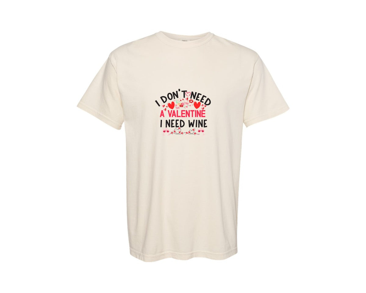 brand:Comfort Colors|color:Ivory|I Dont Need A Valentine I Need Wine 6 Graphic T-Shirt