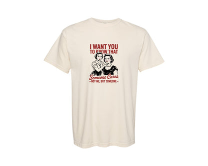 brand:Comfort Colors|color:Ivory|I Want You Know That Someone Cares Graphic T-Shirt