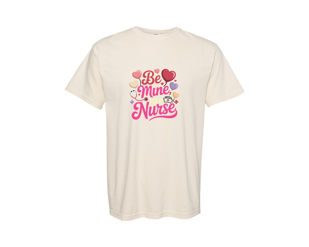 brand:Comfort Colors|color:Ivory|Be Mine Im A Nurse T Shirt Design 3 Graphic T-Shirt
