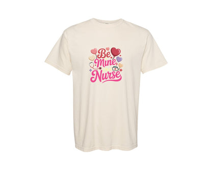 brand:Comfort Colors|color:Ivory|Be Mine Im A Nurse T Shirt Design 3 Graphic T-Shirt