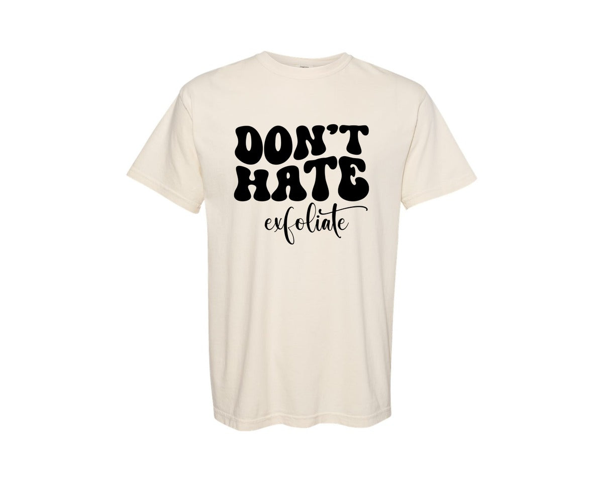 brand:Comfort Colors|color:Ivory|Dont Hate Exfoliate Esthetician Graphic T-Shirt