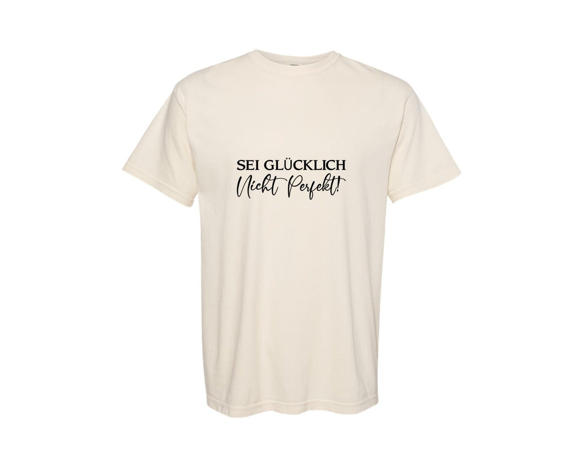 brand:Comfort Colors|color:Ivory|Sei Glucklich Nicht Perfekt Graphic T-Shirt