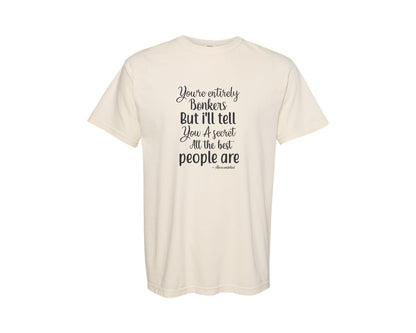 brand:Comfort Colors|color:Ivory|Youre Entirely Bonkers But Ill Tell Yo Graphic T-Shirt