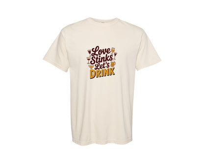 brand:Comfort Colors|color:Ivory|Love Stinks Lets Drink 54 Graphic T-Shirt