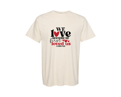 brand:Comfort Colors|color:Ivory|We Love Because He First Loved Us 60 Graphic T-Shirt