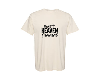 brand:Comfort Colors|color:Ivory|Make Heaven Crowded Christian Quote Graphic T-Shirt